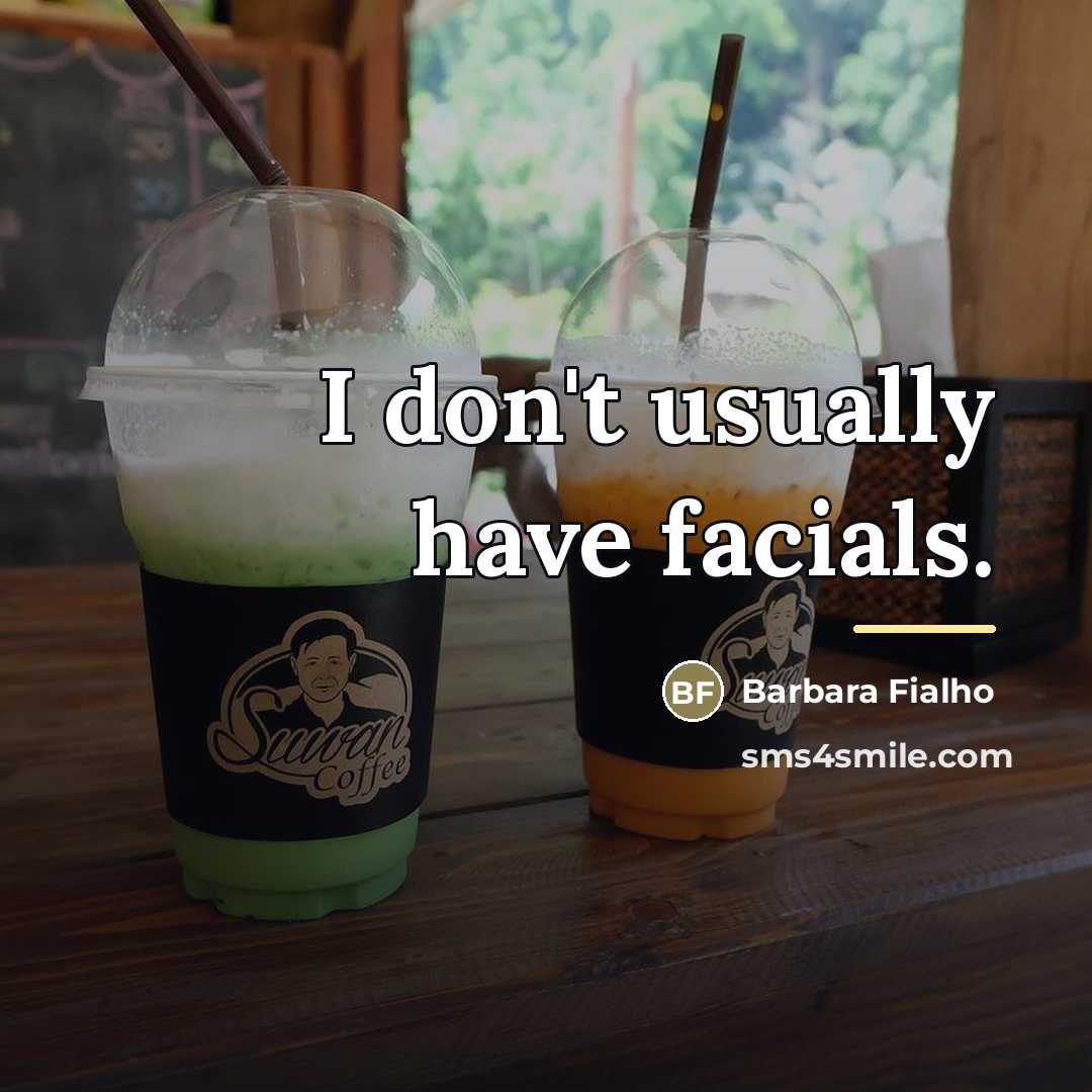 “I don't usually have facials.…” quote by Barbara Fialho
