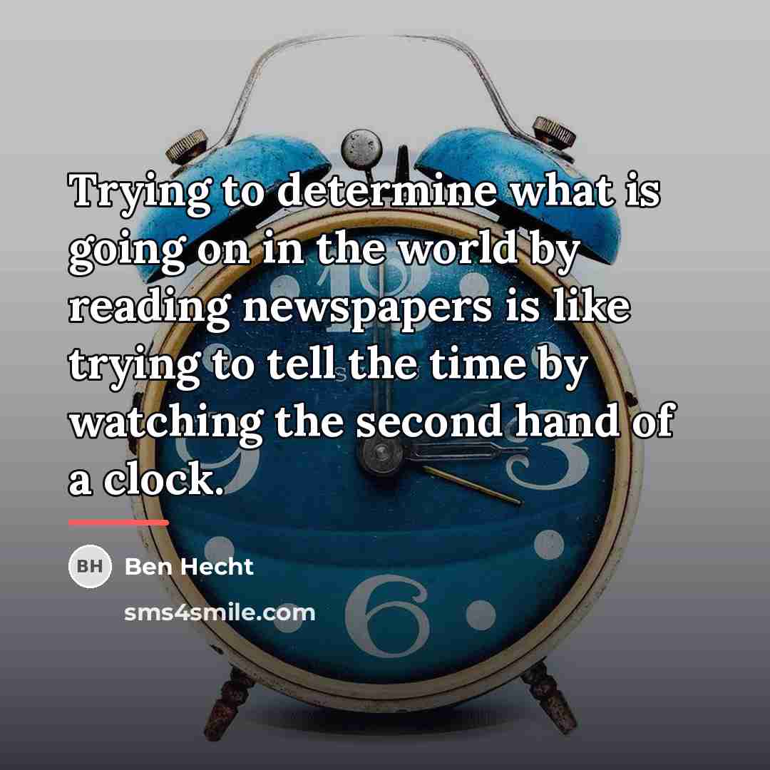 “Trying to determine what is going on in the world…” quote by Ben Hecht