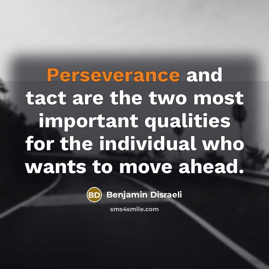 “Perseverance and tact are the two most important qualities for…” quote by Benjamin Disraeli