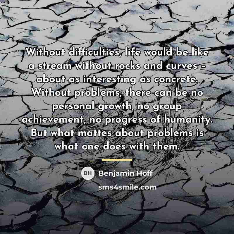 “Without difficulties, life would be like a stream without rocks…” quote by Benjamin Hoff