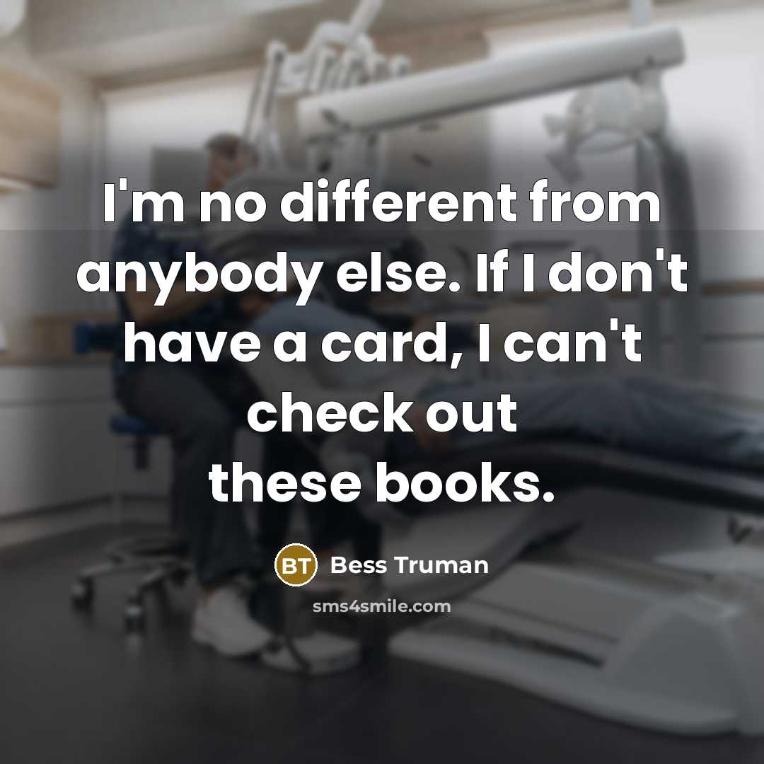 “I'm no different from anybody else. If I don't have…” quote by Bess Truman