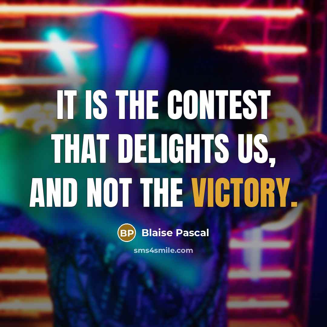 “It is the contest that delights us, and not the…” quote by Blaise Pascal
