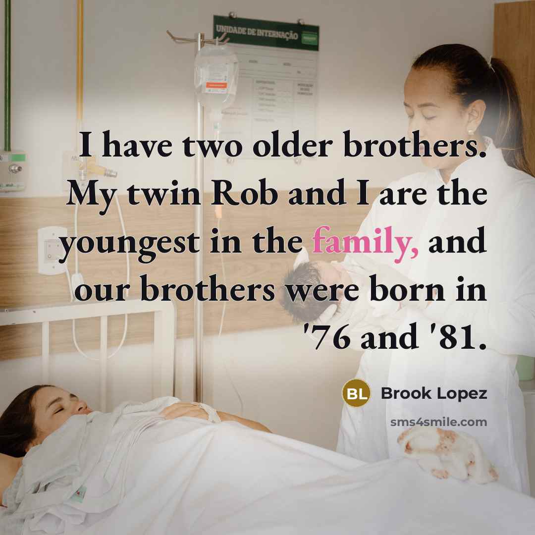“I have two older brothers. My twin Rob and I…” quote by Brook Lopez