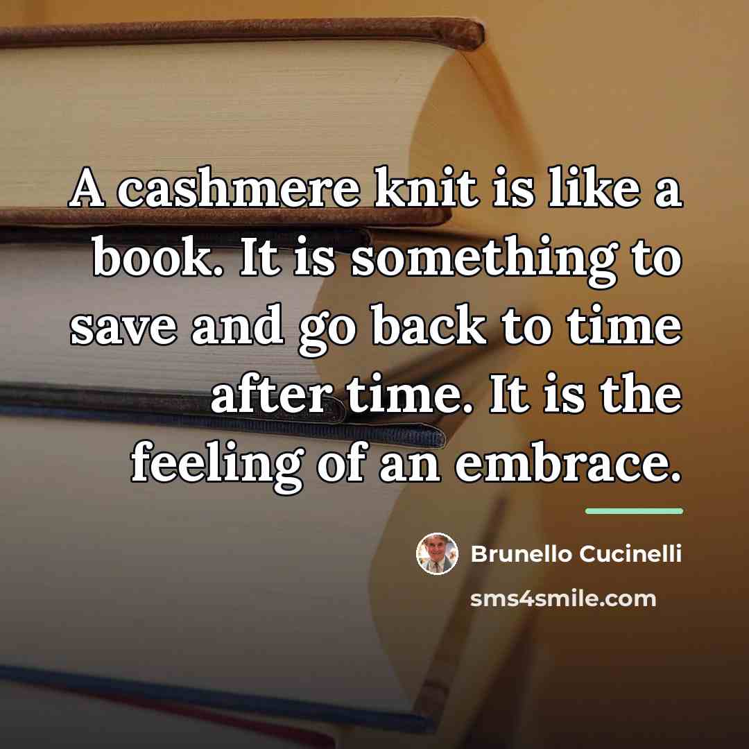 “A cashmere knit is like a book. It is something…” quote by Brunello Cucinelli