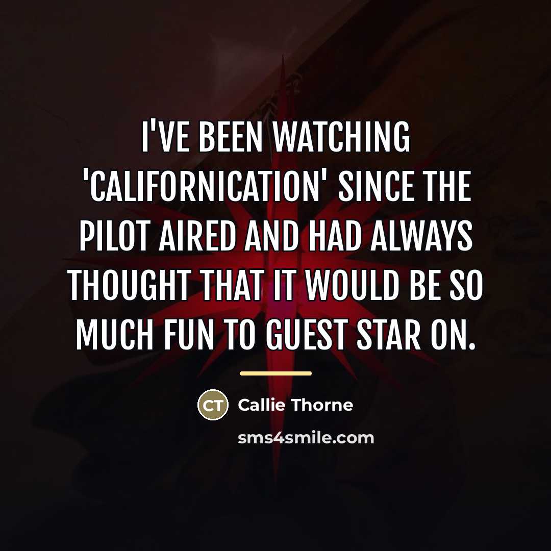 “I've been watching 'Californication' since the pilot aired and had…” quote by Callie Thorne