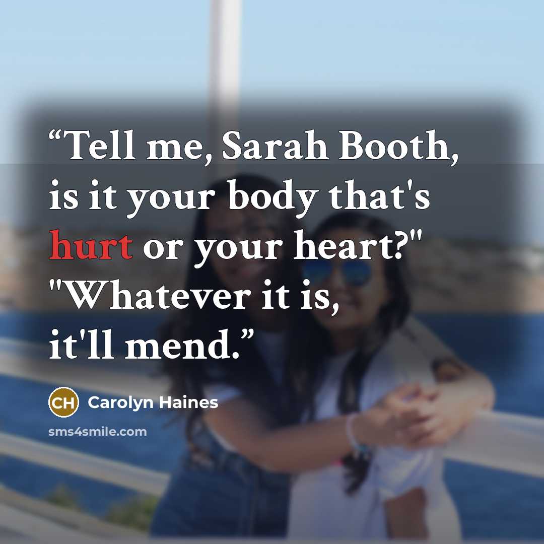 “Tell me, Sarah Booth, is it your body that's hurt or your heart?" "Whatever it is, it'll mend.” quote by Carolyn Haines