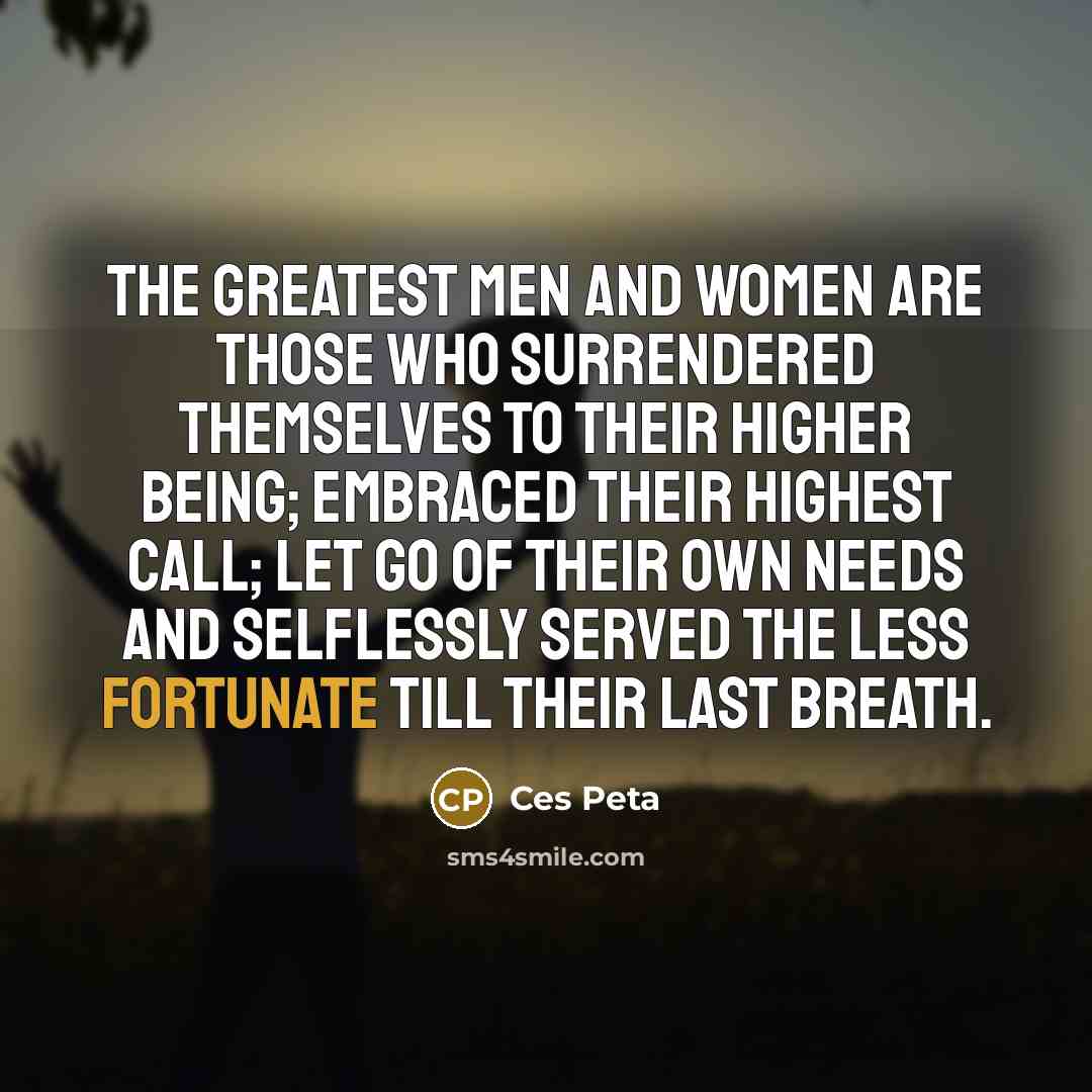 “The greatest Men and Women are those who surrendered themselves…” quote by Ces Peta