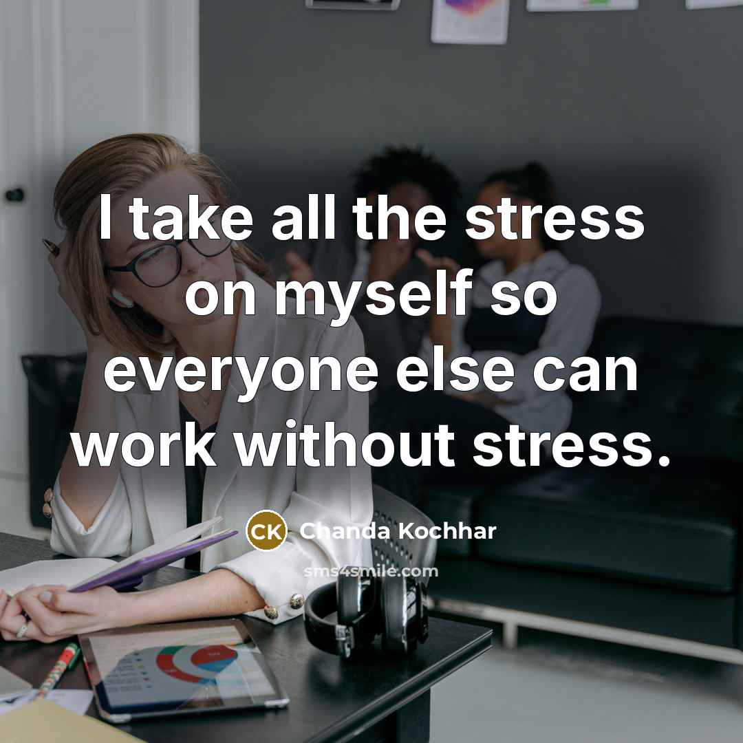 “I take all the stress on myself so everyone else…” quote by Chanda Kochhar