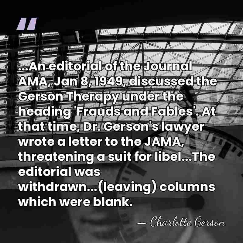 ...An editorial of the Journal AMA, Jan 8, 1949, discussed the Gerson&hellip; - Charlotte Gerson