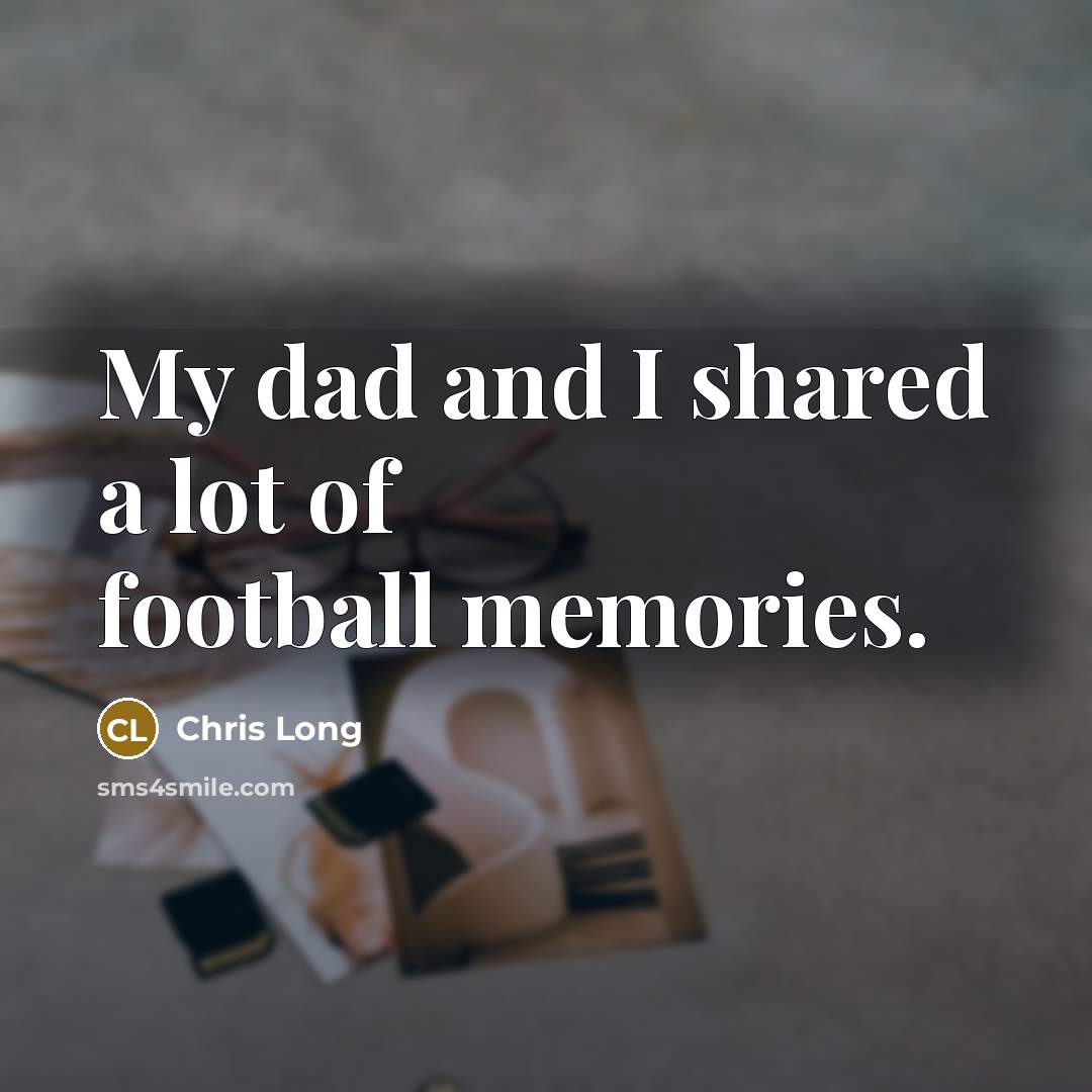 “My dad and I shared a lot of football memories.…” quote by Chris Long