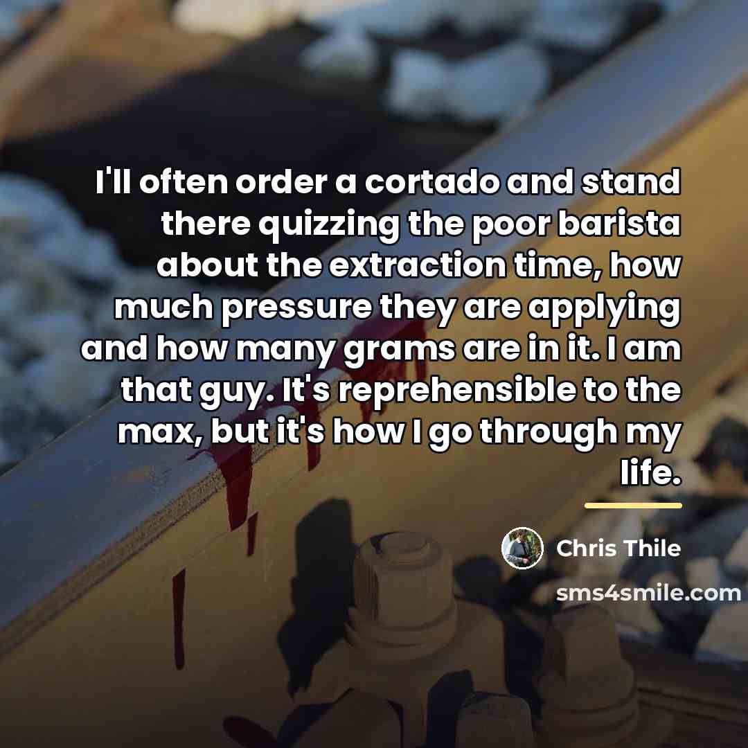 “I'll often order a cortado and stand there quizzing the…” quote by Chris Thile