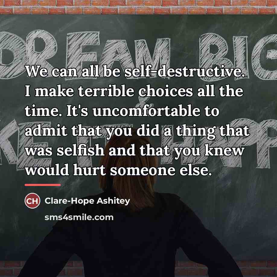 “We can all be self-destructive. I make terrible choices all…” quote by Clare-Hope Ashitey
