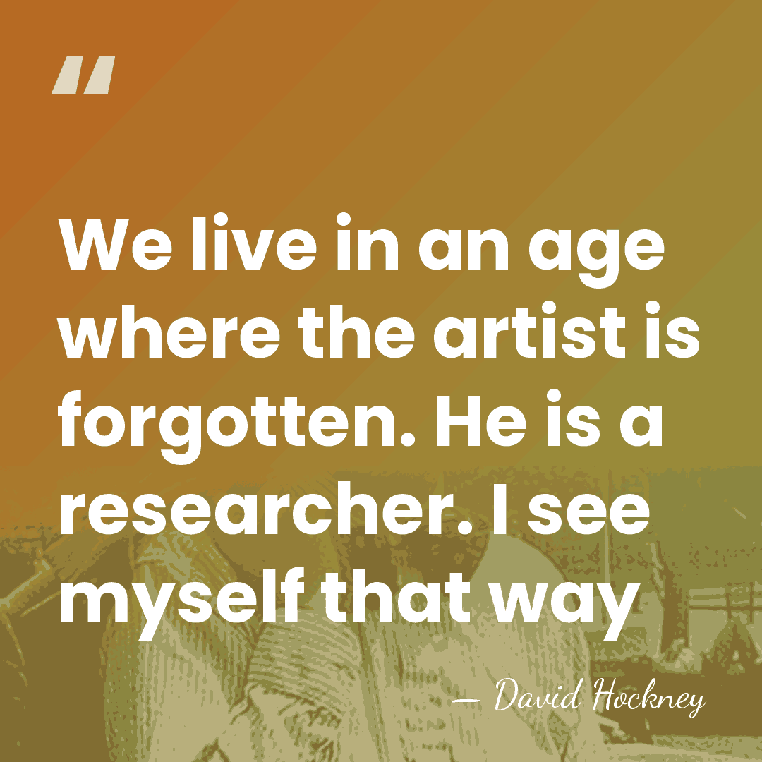 We live in an age where the artist is forgotten. He is&hellip; - David Hockney