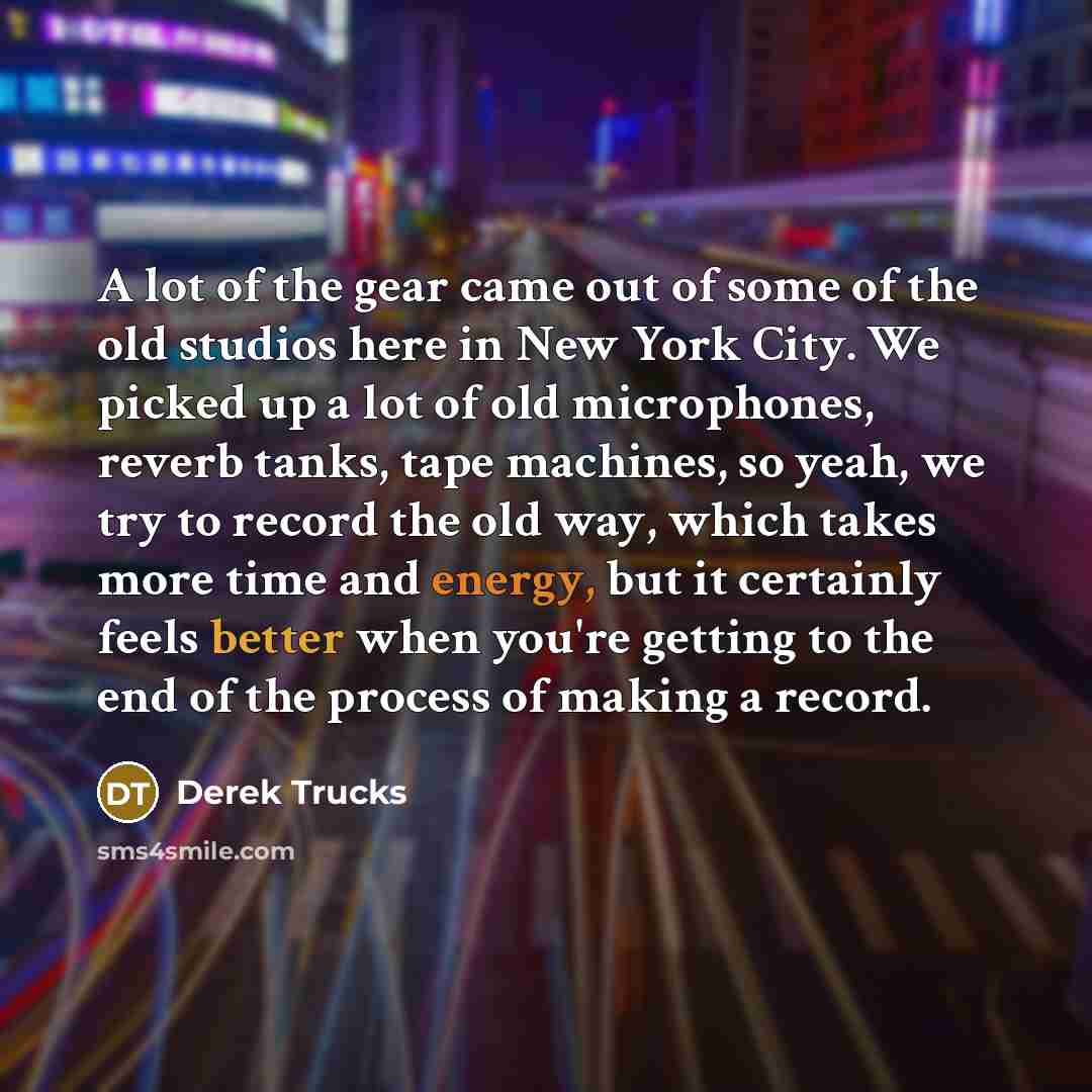 “A lot of the gear came out of some of…” quote by Derek Trucks