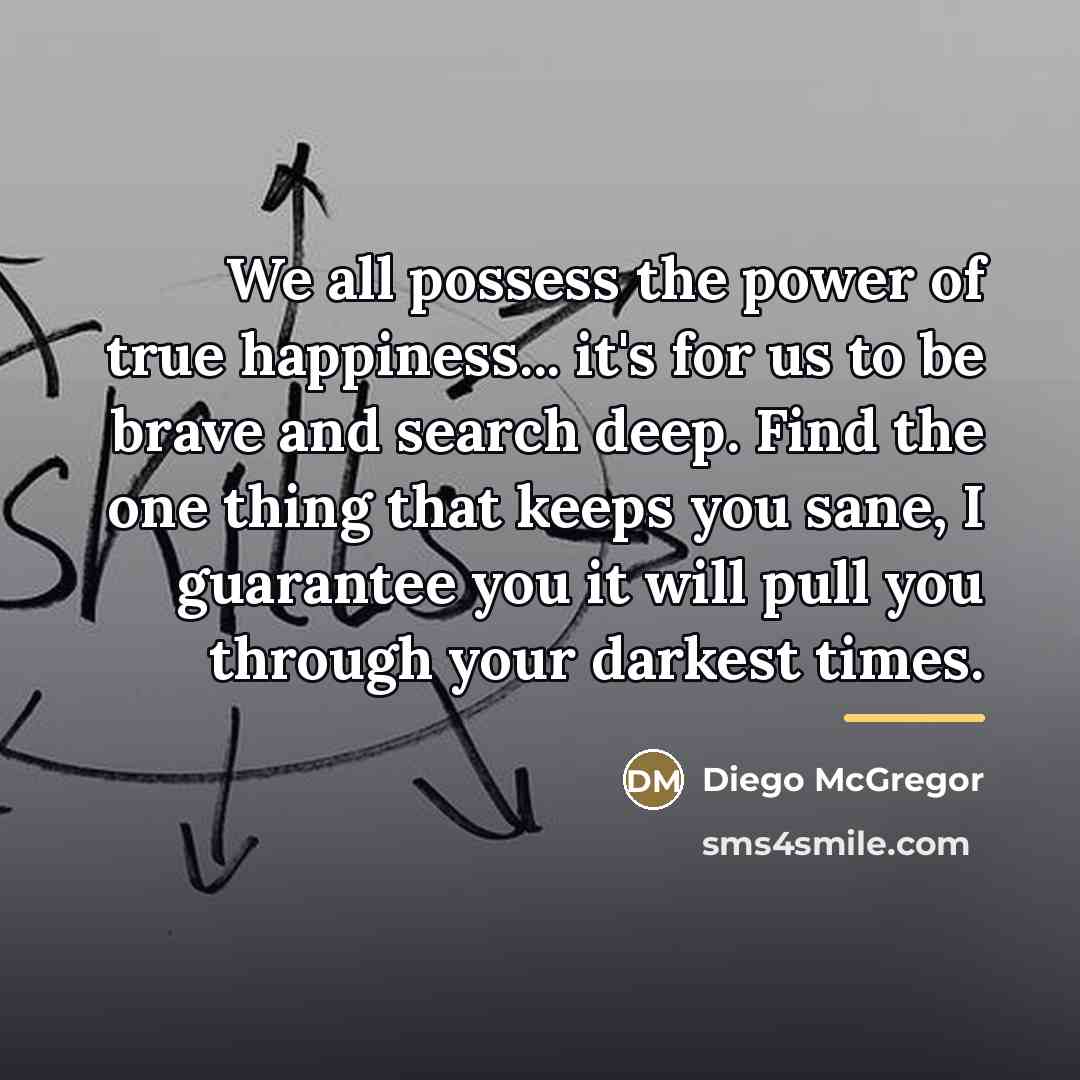 “We all possess the power of true happiness... it's for…” quote by Diego McGregor