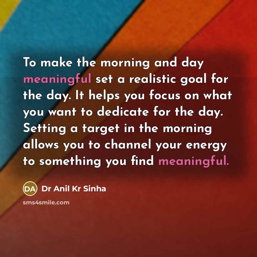 “To make the morning and day meaningful set a realistic…” quote by Dr Anil Kr Sinha