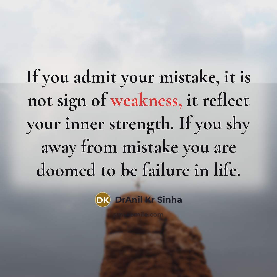 “If you admit your mistake, it is not sign of…” quote by DrAnil Kr Sinha