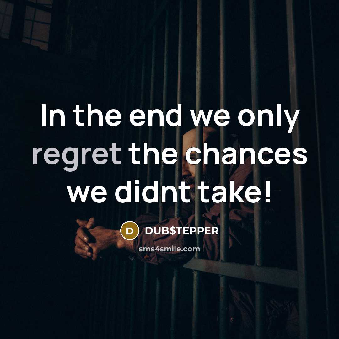 “In the end we only regret the chances we didnt take!” quote by DUB$TEPPER