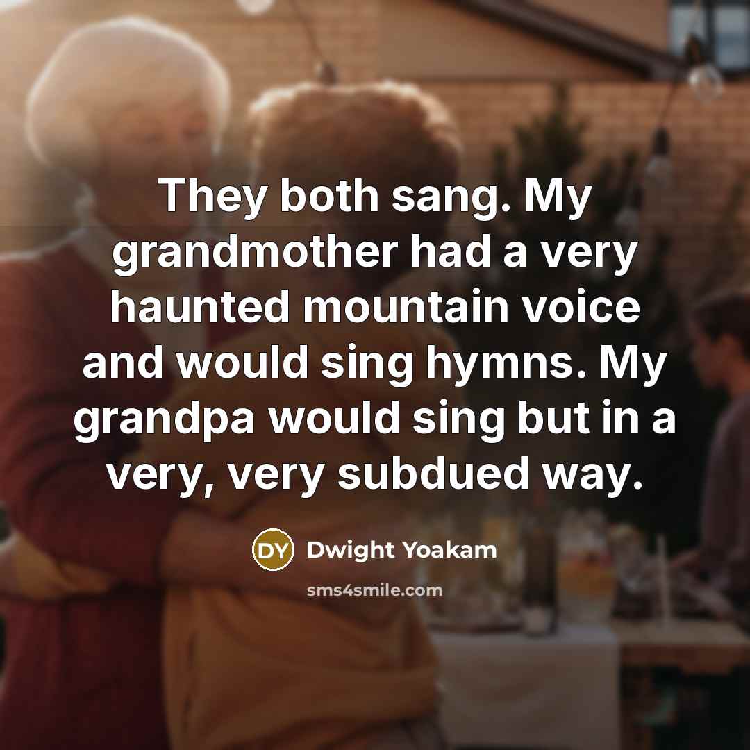 “They both sang. My grandmother had a very haunted mountain…” quote by Dwight Yoakam