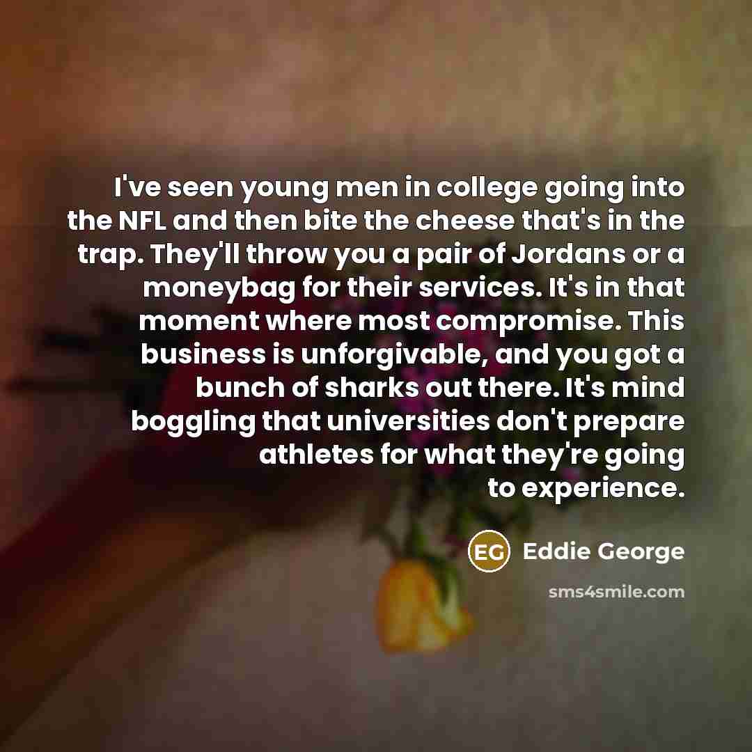 “I've seen young men in college going into the NFL…” quote by Eddie George