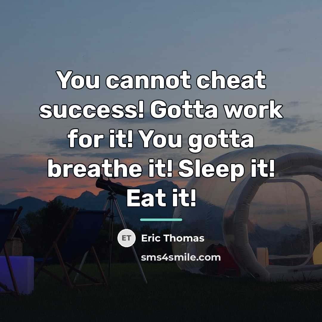“You cannot cheat success! Gotta work for it! You gotta…” quote by Eric Thomas