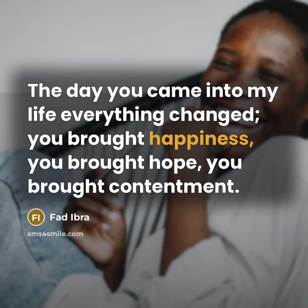“The day you came into my life everything changed; you…” quote by Fad Ibra