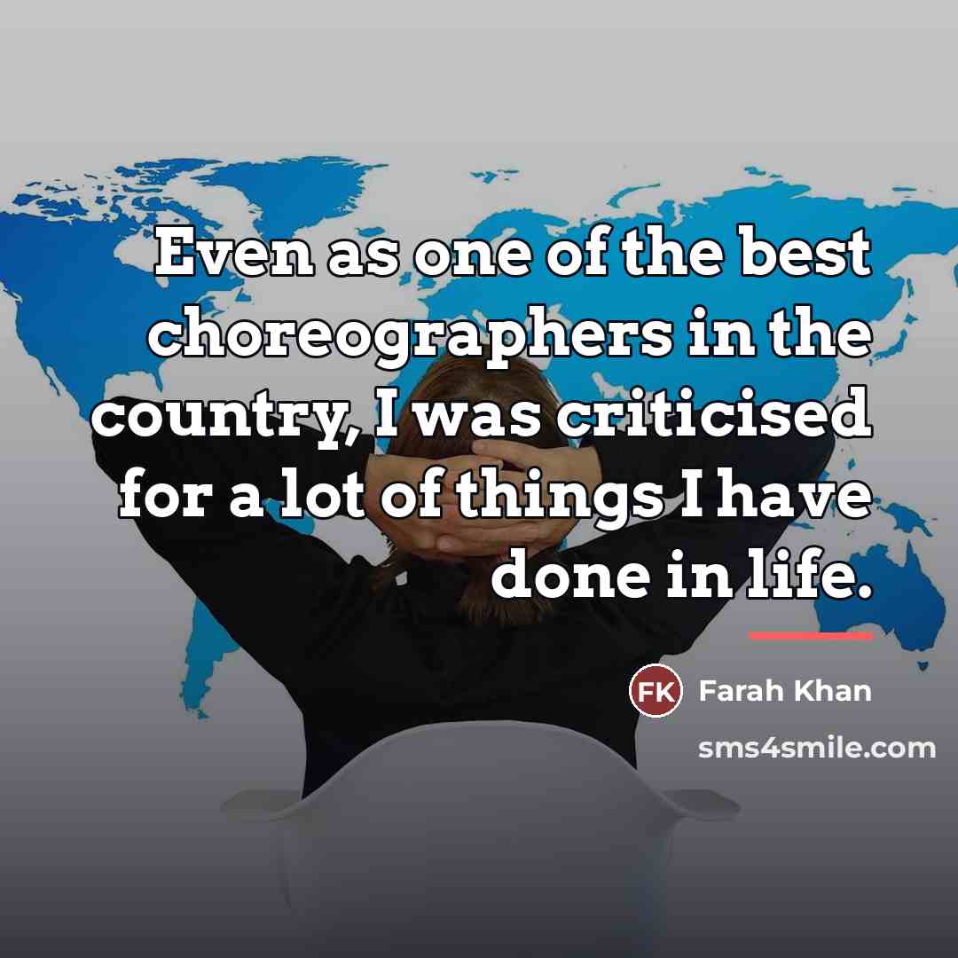 “Even as one of the best choreographers in the country,…” quote by Farah Khan