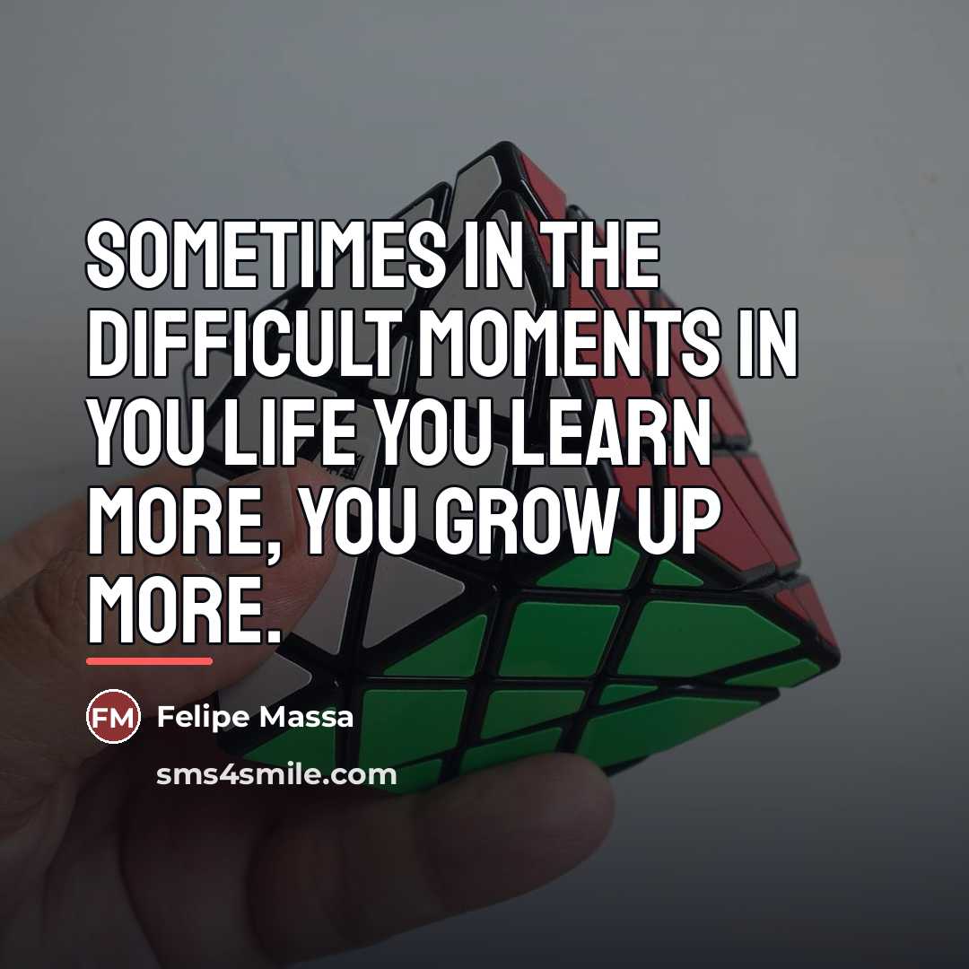 “Sometimes in the difficult moments in you life you learn…” quote by Felipe Massa