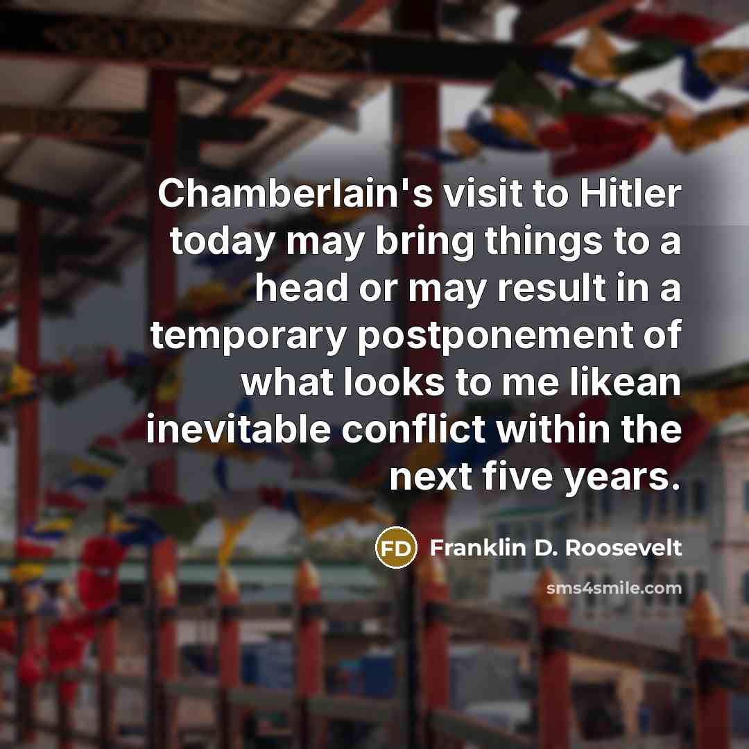 “Chamberlain's visit to Hitler today may bring things to a…” quote by Franklin D. Roosevelt
