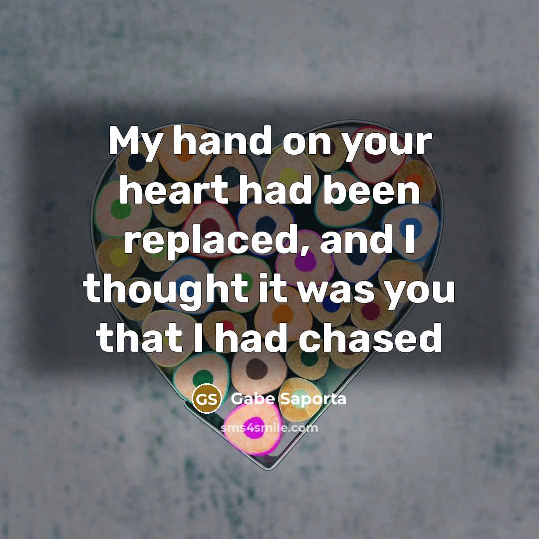 “My hand on your heart had been replaced, and I thought it was you that I had chased” quote by Gabe Saporta