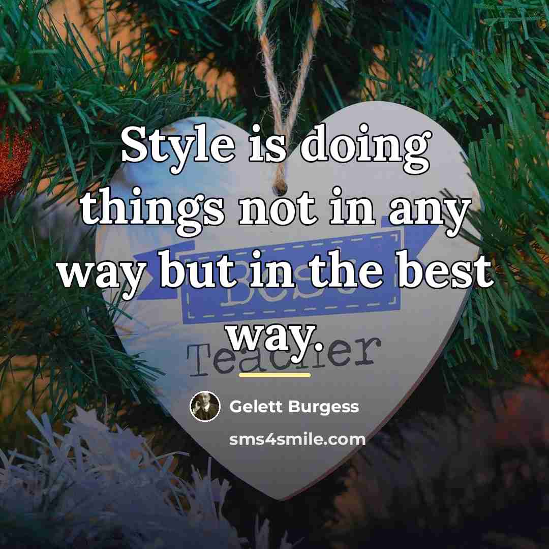 “Style is doing things not in any way but in…” quote by Gelett Burgess