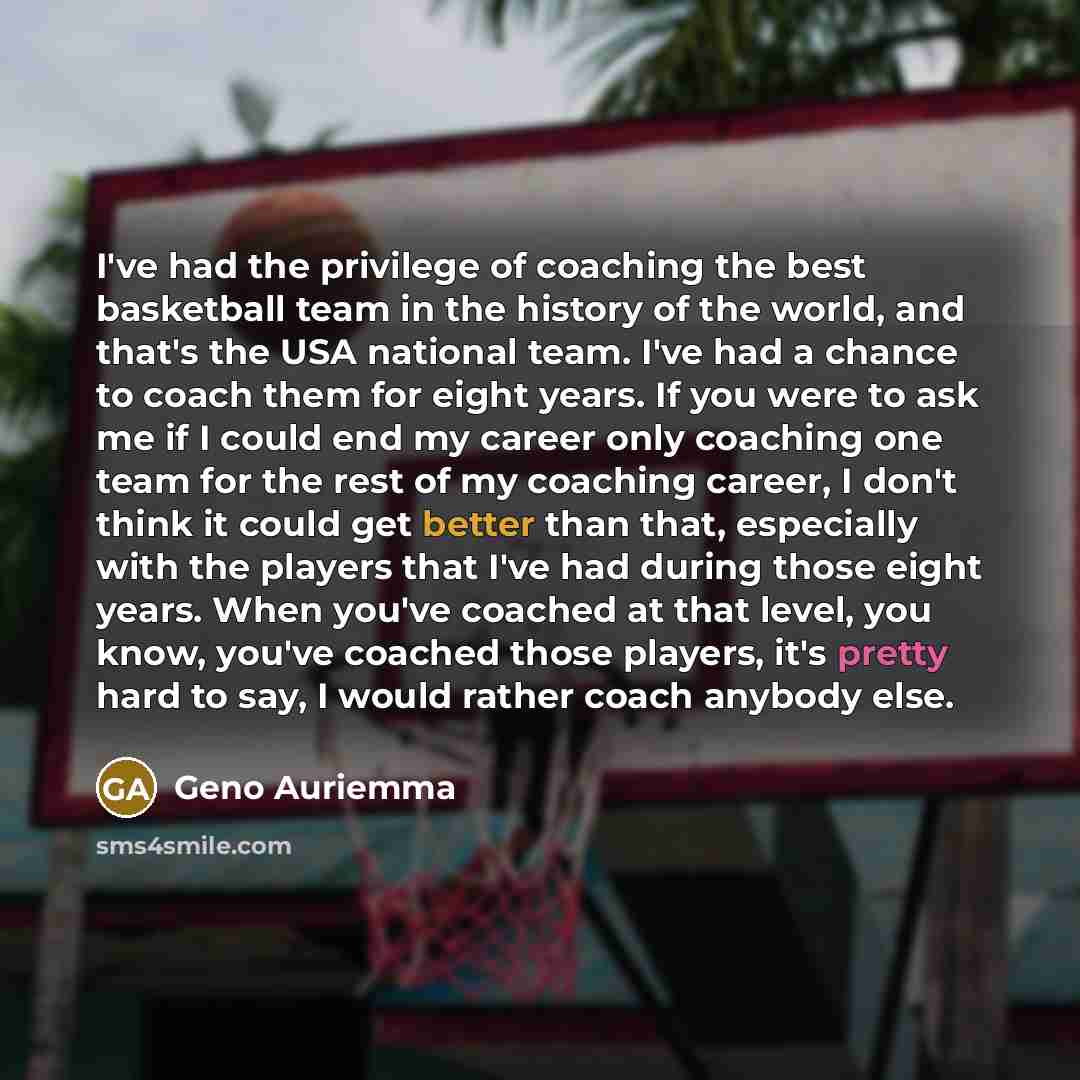 “I've had the privilege of coaching the best basketball team…” quote by Geno Auriemma