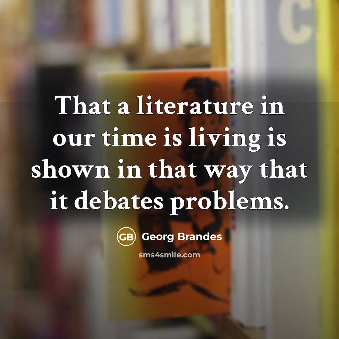 “That a literature in our time is living is shown…” quote by Georg Brandes