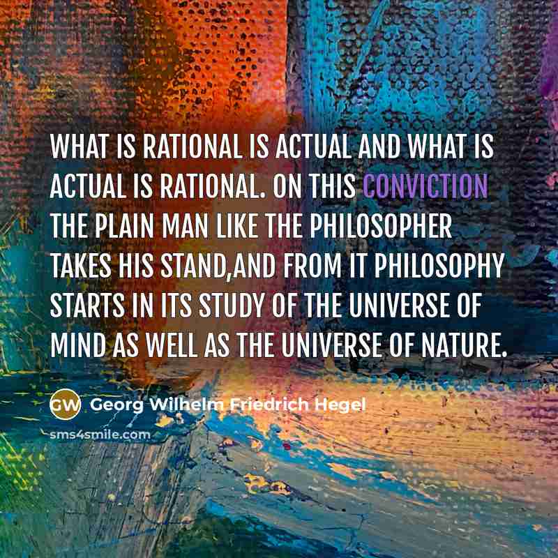 “What is rational is actual and what is actual is…” quote by Georg Wilhelm Friedrich Hegel