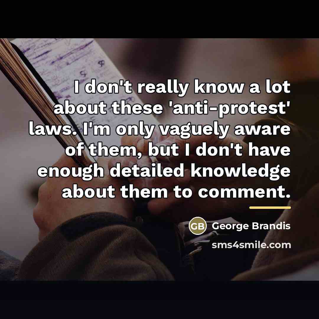 “I don't really know a lot about these 'anti-protest' laws.…” quote by George Brandis