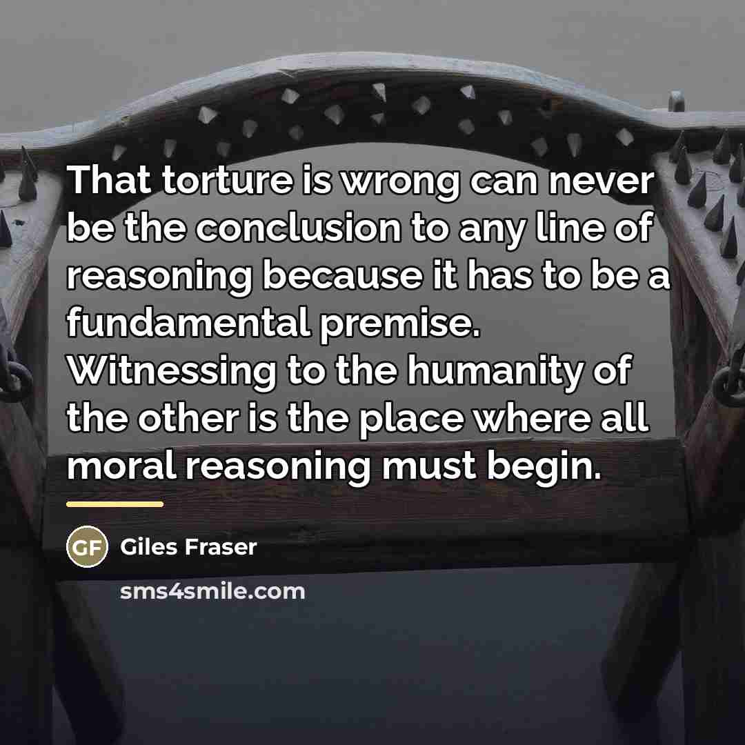 “That torture is wrong can never be the conclusion to…” quote by Giles Fraser