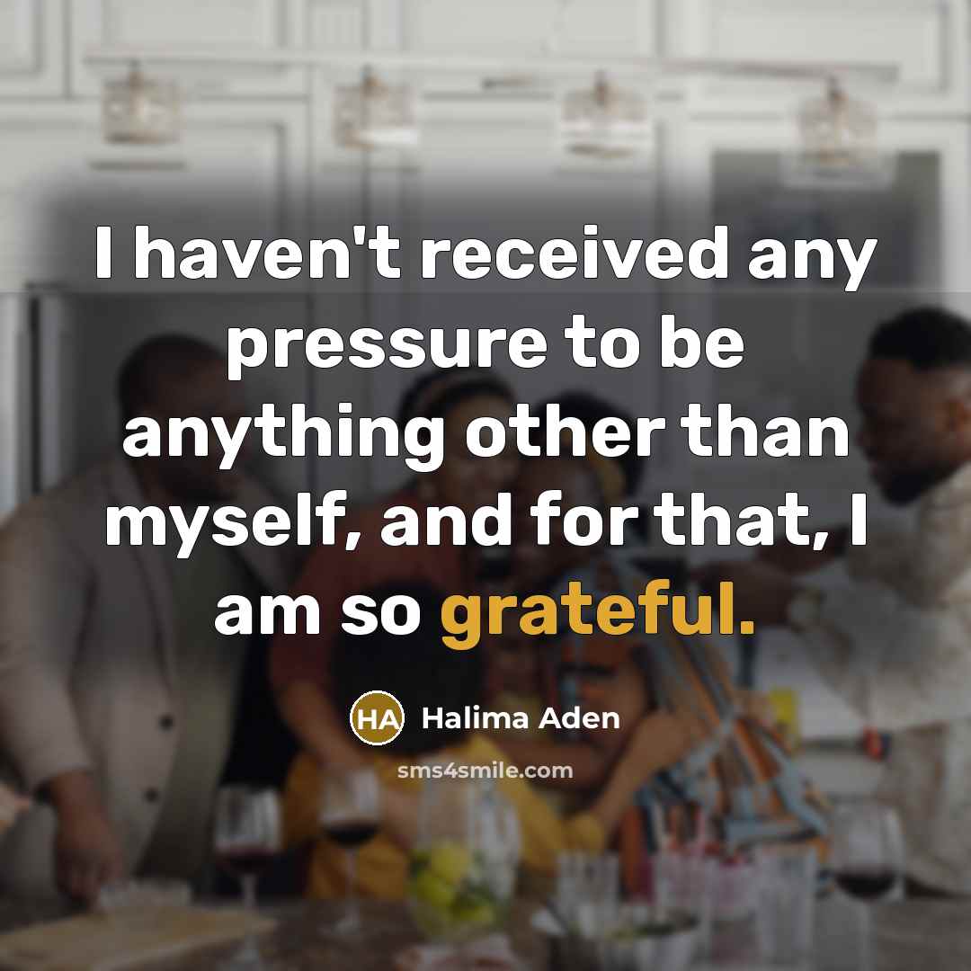 “I haven't received any pressure to be anything other than…” quote by Halima Aden