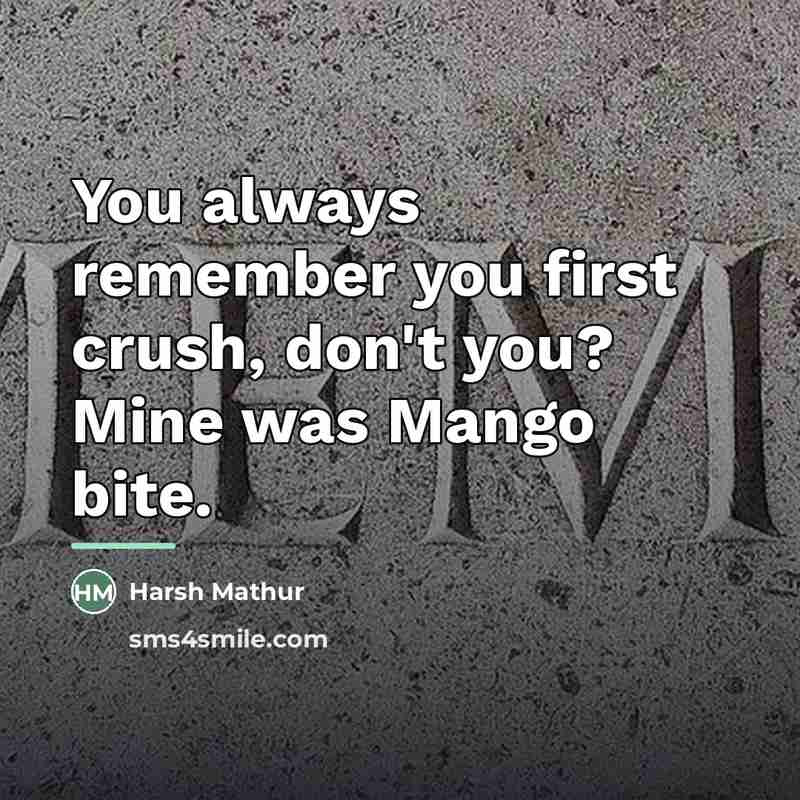 “You always remember you first crush, don't you? Mine was…” quote by Harsh Mathur
