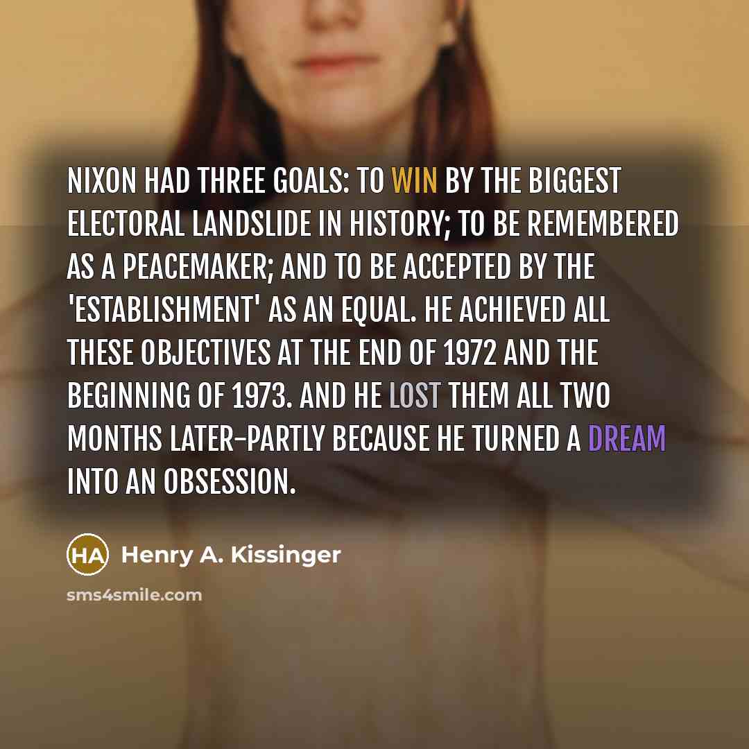 “Nixon had three goals: to win by the biggest electoral…” quote by Henry A. Kissinger