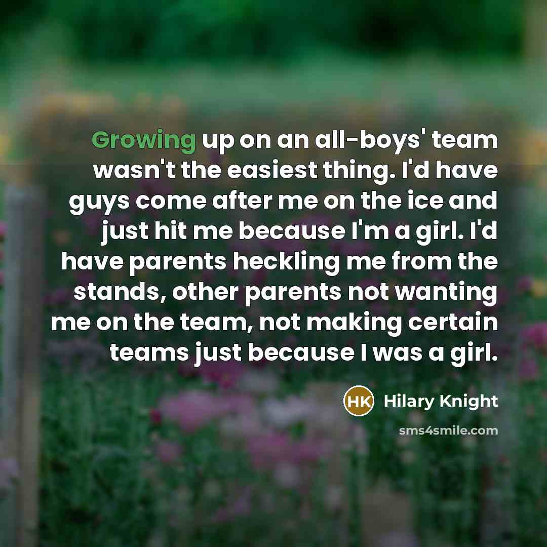 “Growing up on an all-boys' team wasn't the easiest thing.…” quote by Hilary Knight