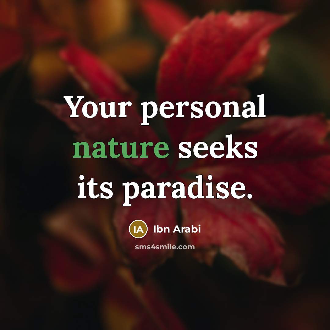 “Your personal nature seeks its paradise.…” quote by Ibn Arabi