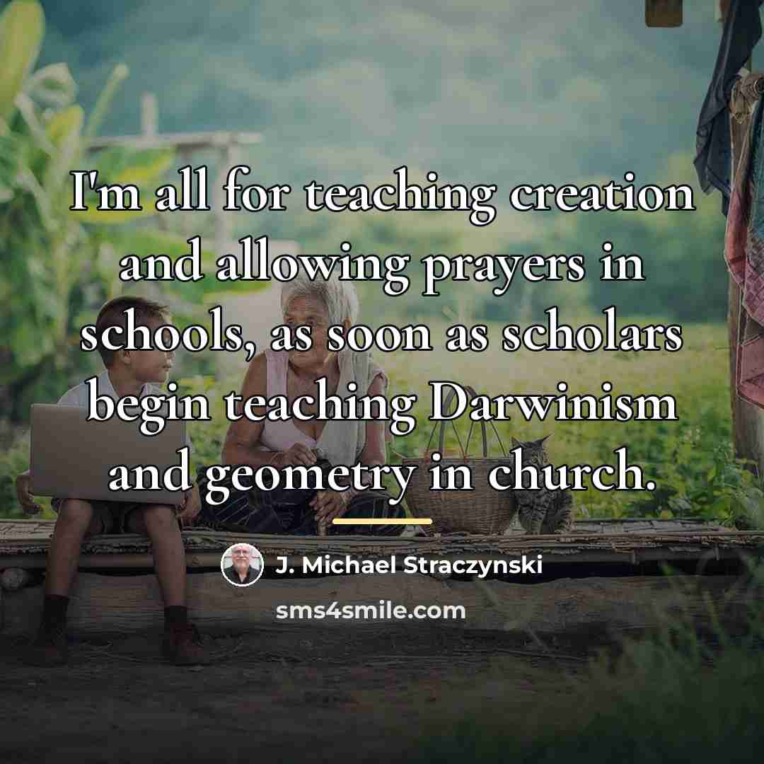 “I'm all for teaching creation and allowing prayers in schools,…” quote by J. Michael Straczynski