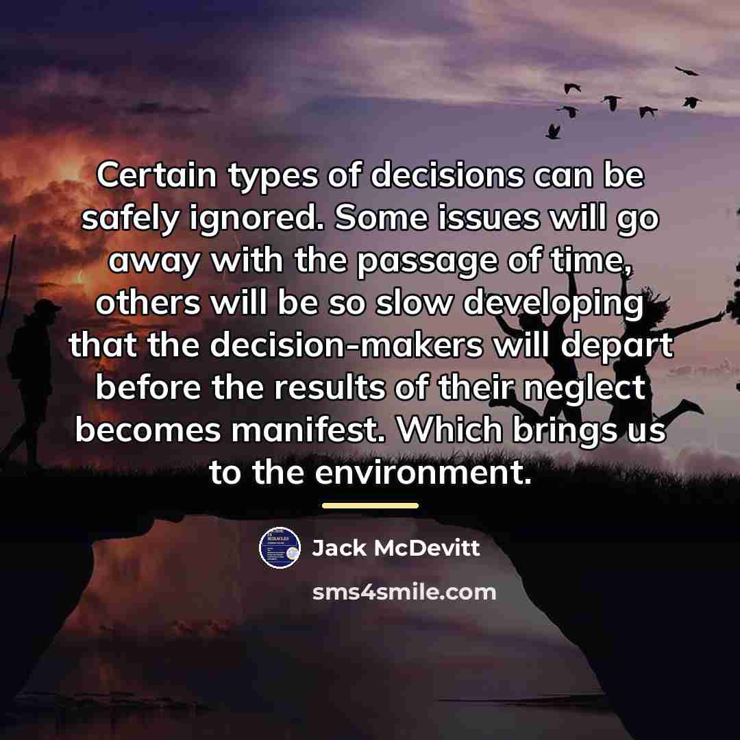 “Certain types of decisions can be safely ignored. Some issues…” quote by Jack McDevitt