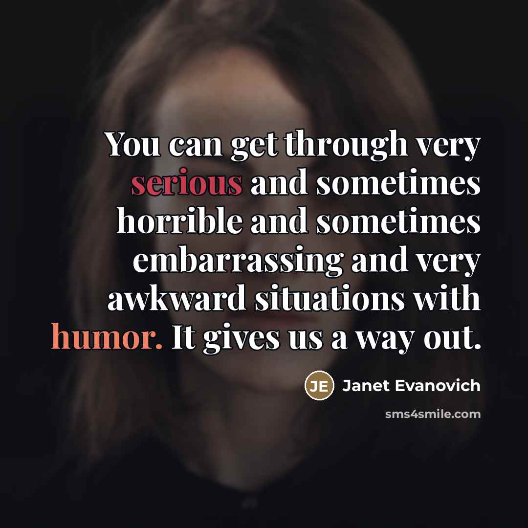 “You can get through very serious and sometimes horrible and…” quote by Janet Evanovich
