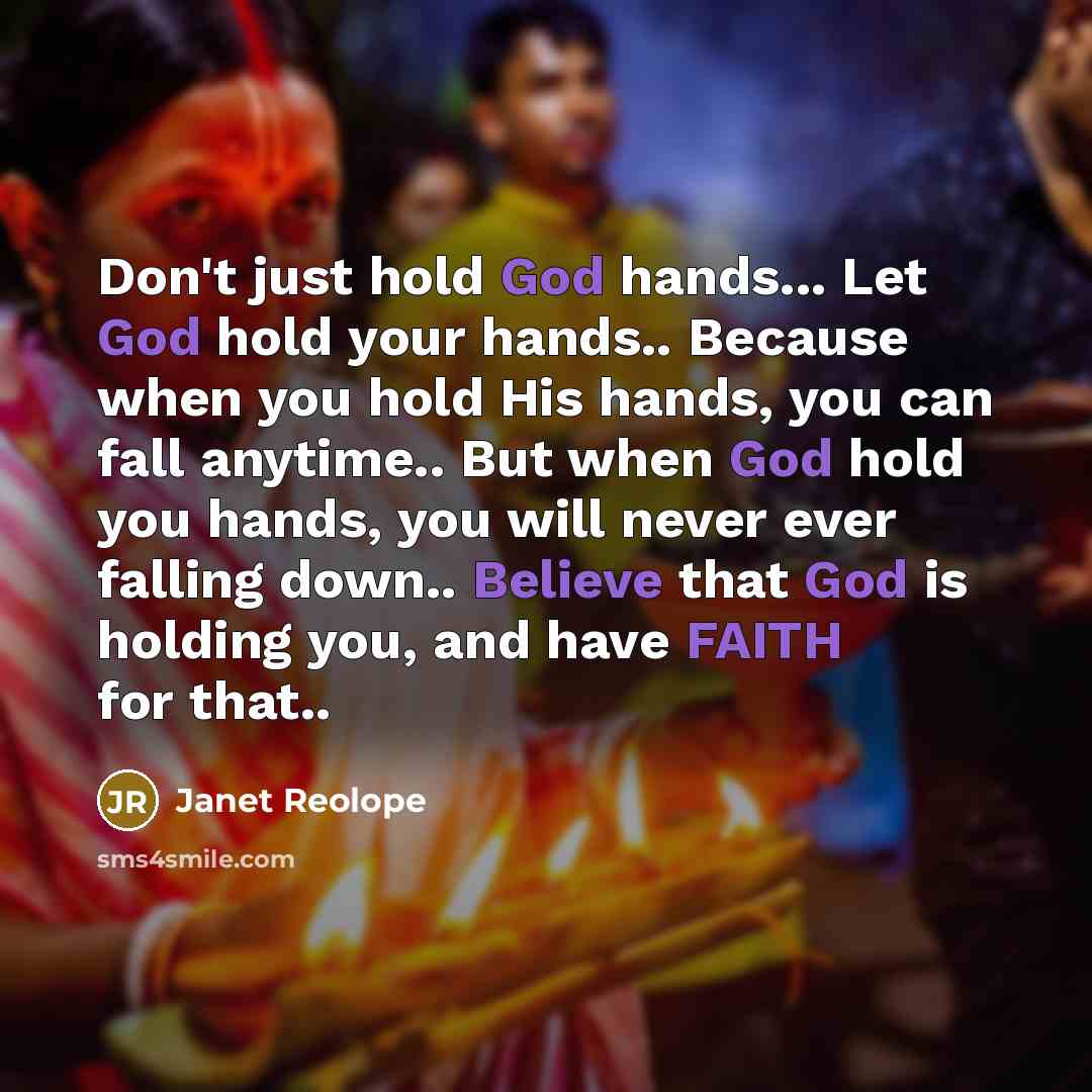 “Don't just hold God hands... Let God hold your hands..…” quote by Janet Reolope