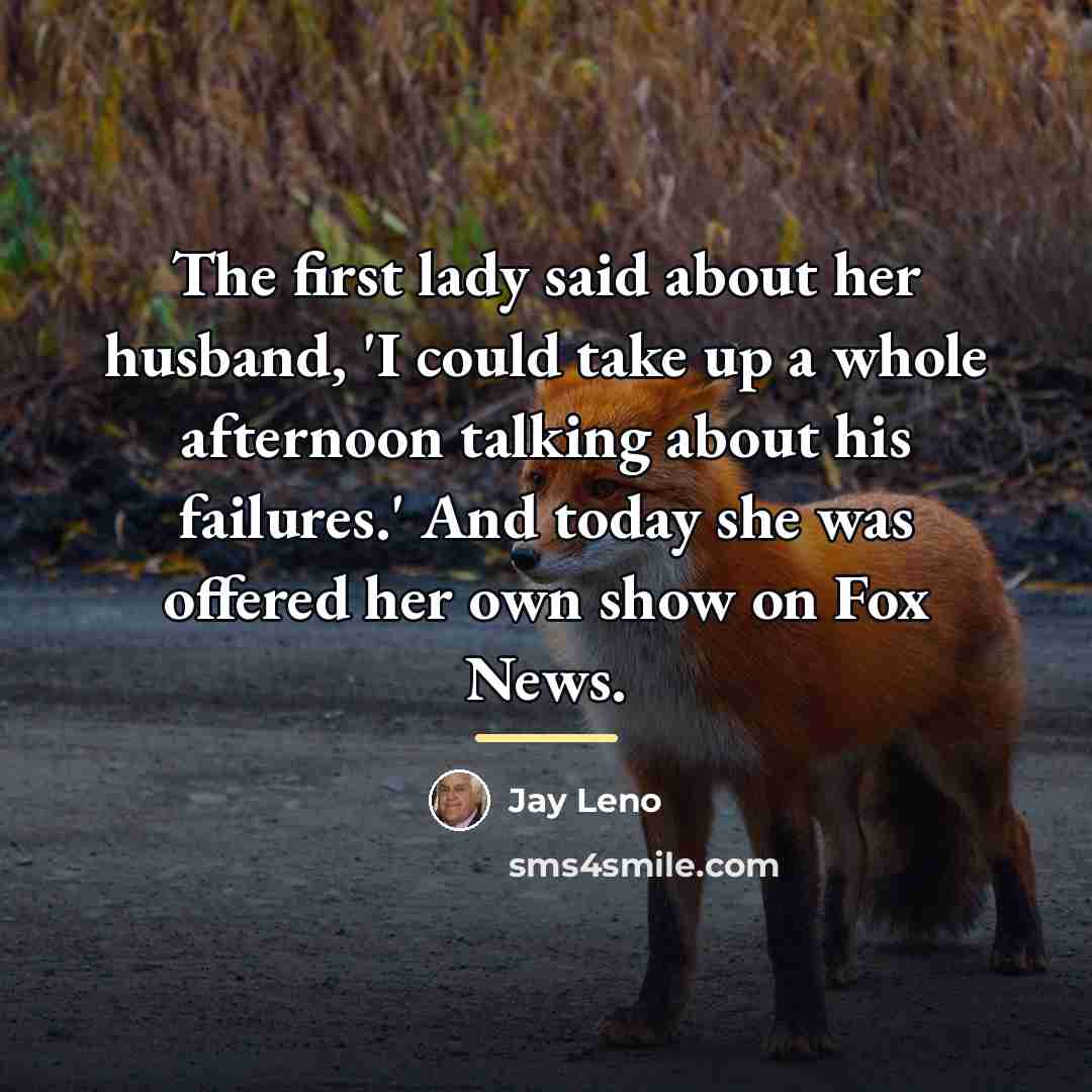 “The first lady said about her husband, 'I could take…” quote by Jay Leno