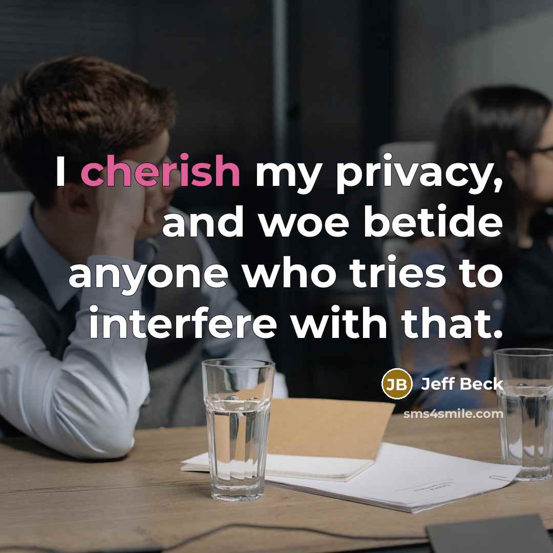 “I cherish my privacy, and woe betide anyone who tries…” quote by Jeff Beck