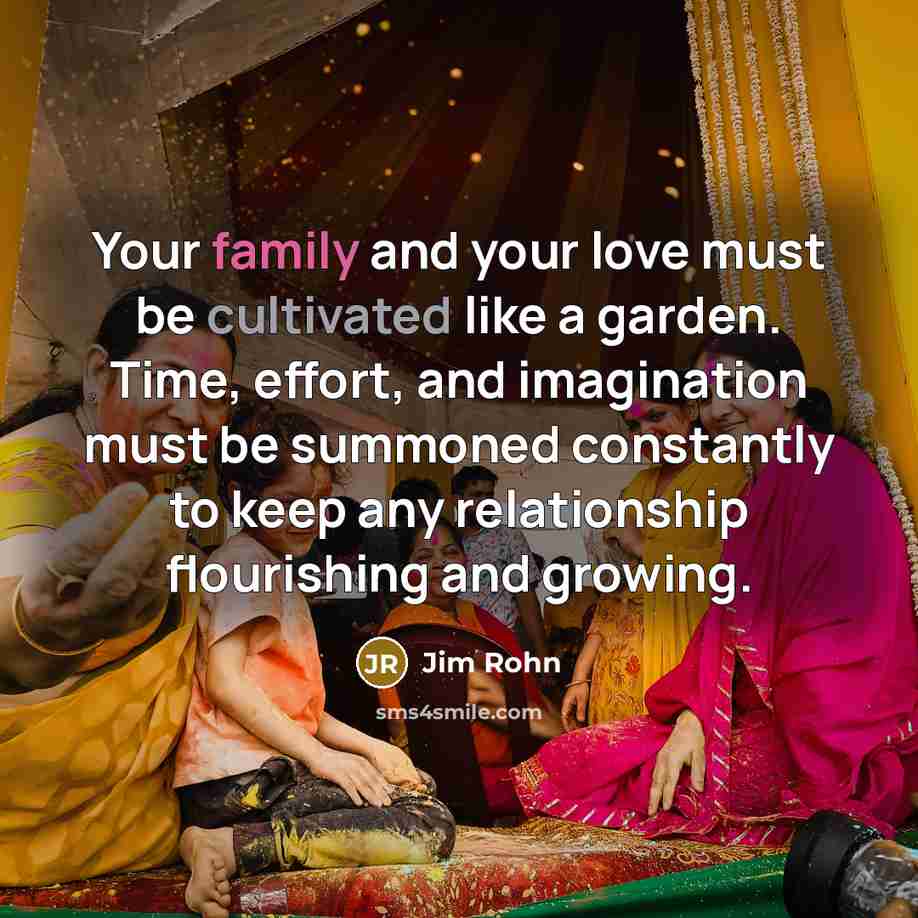 “Your family and your love must be cultivated like a…” quote by Jim Rohn