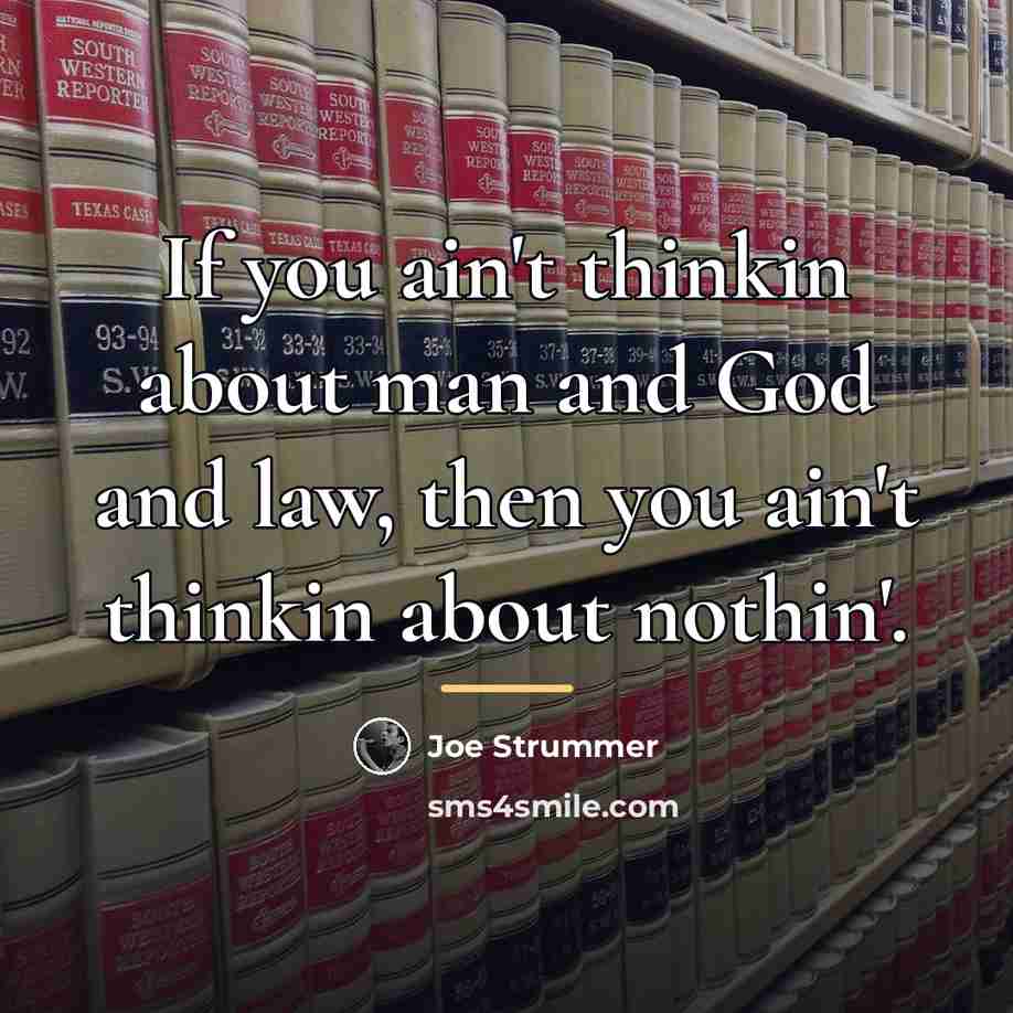 “If you ain't thinkin about man and God and law,…” quote by Joe Strummer