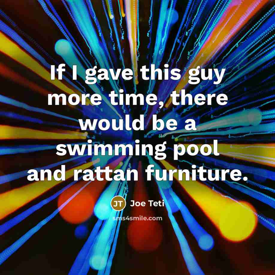 “If I gave this guy more time, there would be…” quote by Joe Teti